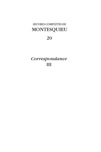  Montesquieu - Oeuvres complètes - Tome 20, Correspondance Volume 3.