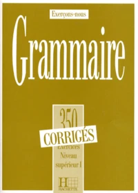 Grammaire. 350 Exercices Niveau Superieur 1, Corriges