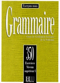 Grammaire. Cours De Civilisation Francaise De La Sorbonne, 350 Exercices, Niveau Superieur 1