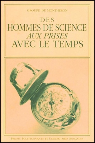  Montheron - Des Hommes De Sciences Aux Prises Avec Le Temps. Actes Du Colloque, La Chaux De Fonds, Novembre 1990.