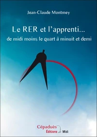 Le RER et l'apprenti
de midi moins le quart à minuit et demi