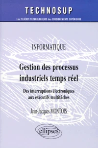 Gestion Des Processus Industriels Temps Reel. Des Interruptions Electroniques Aux Executifs Multitaches