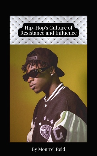  Montrel Reid - Hip-Hop's Culture of Resistance and Influence.