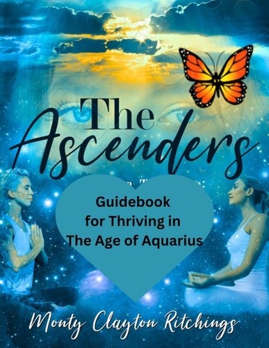  Monty Clayton Ritchings - The Ascenders Return To Grace Guidebook For thriving In The Age of Aquarius.