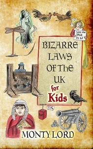  Monty Lord - Bizarre Laws of the UK for Kids.