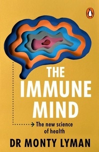 Monty Lyman - The Immune Mind - The new science of health.