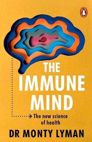 Monty Lyman - The Immune Mind - The new science of health.