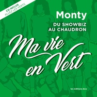 Monty - Ma vie en vert - Du showbiz au chaudron. 1 CD audio