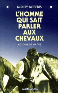 Monty Roberts - L'Homme Qui Sait Parler Aux Chevaux. Histoire De Ma Vie.