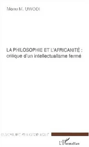 La philosophie de l'africanité : critique d'un intellectualisme fermé