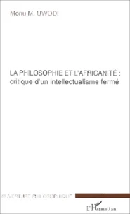 La philosophie de l'africanité : critique d'un intellectualisme fermé