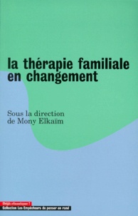 Mony Elkaïm - La thérapie familiale en changement.
