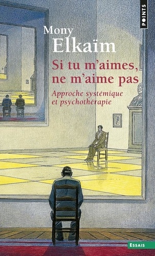 Si tu m'aimes, ne m'aime pas. Approche systémique et psychothérapie