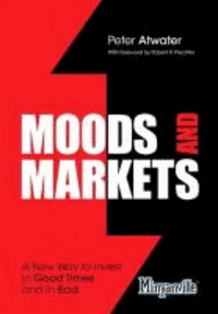 Moods and Markets - A New Way to Invest in Good Times and in Bad.