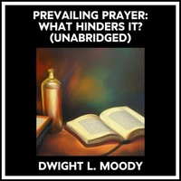 Prevailing Prayer: What Hinders It? (Unabridged)