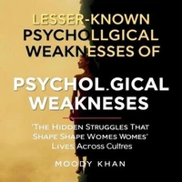 Lesser-Known Psychological Weaknesses of Women