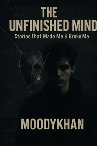 The Unfinished Mind: Stories That Made Me &amp; Broke Me