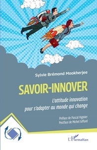 Bons livres télécharger ipad Savoir-innover  - L'attitude innovation pour s'adapter au monde qui change par Mookherjee sylvie Brémond