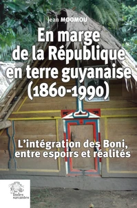 En marge de la République en terre guyanaise (1860-1990)
