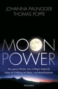 Moon Power - Das ganze Wissen vom richtigen Zeitpunkt - Leben im Einklang mit Natur- und Mondrhythmen -.