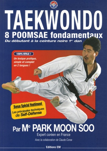 Moon-Soo Park - Taekwondo - 8 Poomsae fondamentaux, Du débutant à la ceinture noire 1er dan.