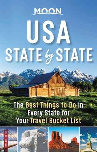 Moon USA State by State. The Best Things to Do in Every State for Your Travel Bucket List