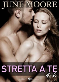 Stretta a te, vol. 4-6