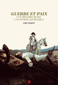 Guerre et paix, une histoire russe, une épopée soviétique