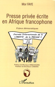 Mor Faye - Presse privée écrite en Afrique francophone - Enjeux démocratiques.