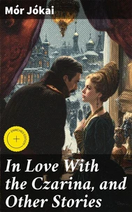 In Love With the Czarina, and Other Stories