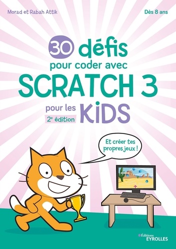 30 défis pour coder avec Scratch 3 pour les Kids. Et crée tes propres jeux ! 2e édition