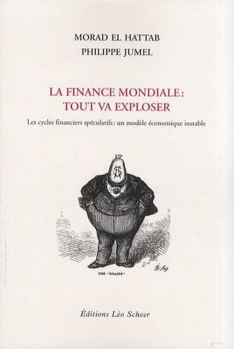 Morad El Hattab et Philippe Jumel - La finance mondiale : tout va exploser - Les cycles financiers spéculatifs : un modèle économique instable.