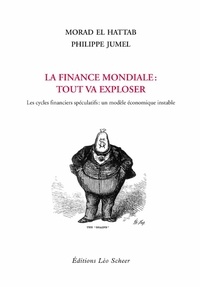 Morad El Hattab et Philippe Jumel - La finance mondiale : tout va exploser - Les cycles financiers spéculatifs : un modèle économique instable.