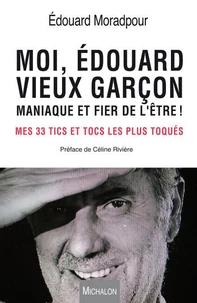 Moi, Edouard, vieux garçon, maniaque et fier de l'être !