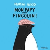 Morag Hood - Mon papy est un pingouin !.