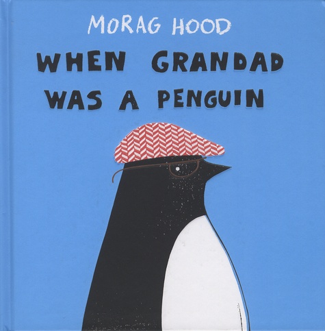 Morag Hood - When Grandad Was a Penguin.