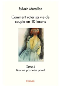 Comment rater sa vie de couple en 10 leçons –
