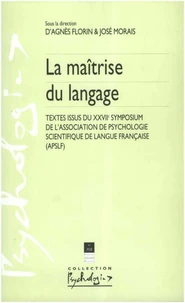 La Maitrise Du Langage. Textes Issus Du Xxviie Symposium De L'Association De Psychologie Scientifique De Langue Francaise (Apslf)