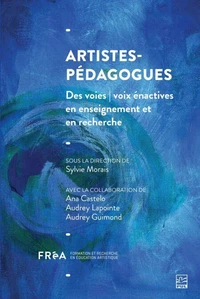 Artistes-pédagogues. Des voies | voix énactives en enseignement et en recherche