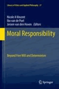 Nicole A. Vincent - Moral Responsibility - Beyond Free Will and Determinism.