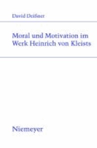 Moral und Motivation im Werk Heinrich von Kleists.
