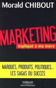Morald Chibout - Le marketing expliqué à ma mère - L'art du positionnement "produits".