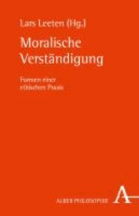 Moralische Verständigung - Formen einer ethischen Praxis.