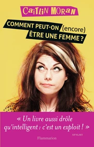 Comment peut-on (encore) être une femme