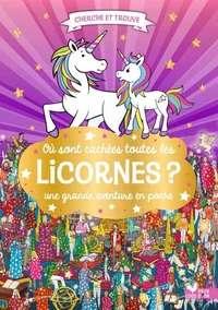 Où sont cachées toutes les licornes ? Une grande aventure en poche
