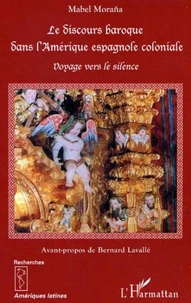 Le discours baroque dans l'Amérique espagnole coloniale: voyage vers le silence.
