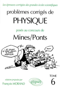 Problemes Corriges De Physique Poses Au Concours De Mines/Ponts. Tome 6