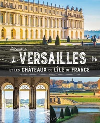Découvrir Versailles et les châteaux de l'Ile-de-France
