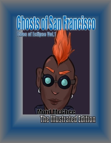  Mord McGhee - Ghosts of San Francisco: The Illustrated Edition - Tales of Eclipse: Illustrated, #1.