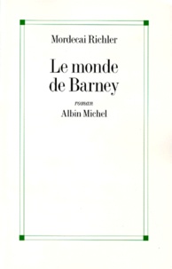 Mordecai Richler - Le monde de Barney.